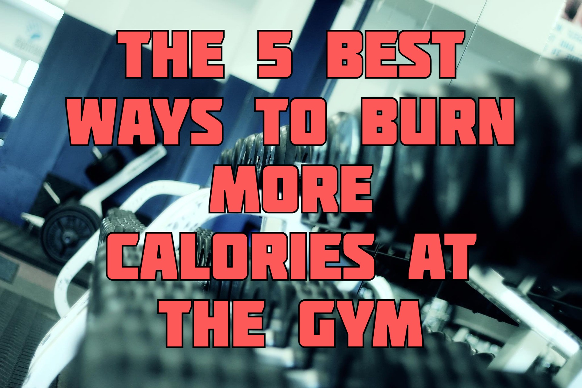5 Ways To Burn More Calories At The Gym